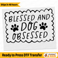Blessed and Dog Obsessed Ready to Press DTF Heat Transfer for hoodies, tees, sweatshirts